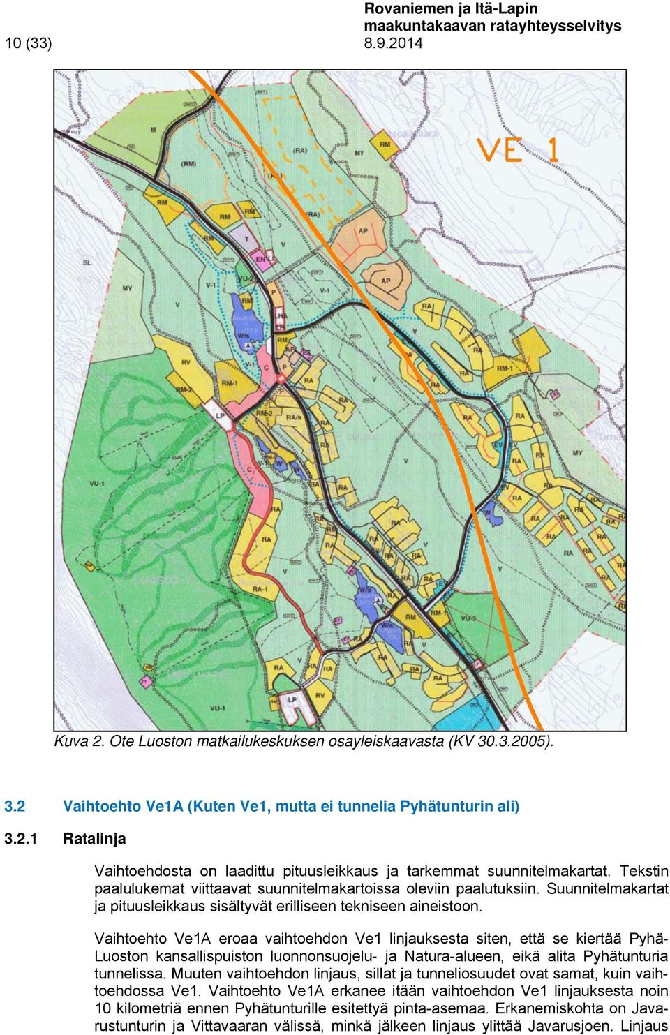 Tekstin paalulukemat viittaavat suunnitelmakartoissa oleviin paalutuksiin. Suunnitelmakartat ja pituusleikkaus sisältyvät erilliseen tekniseen aineistoon.