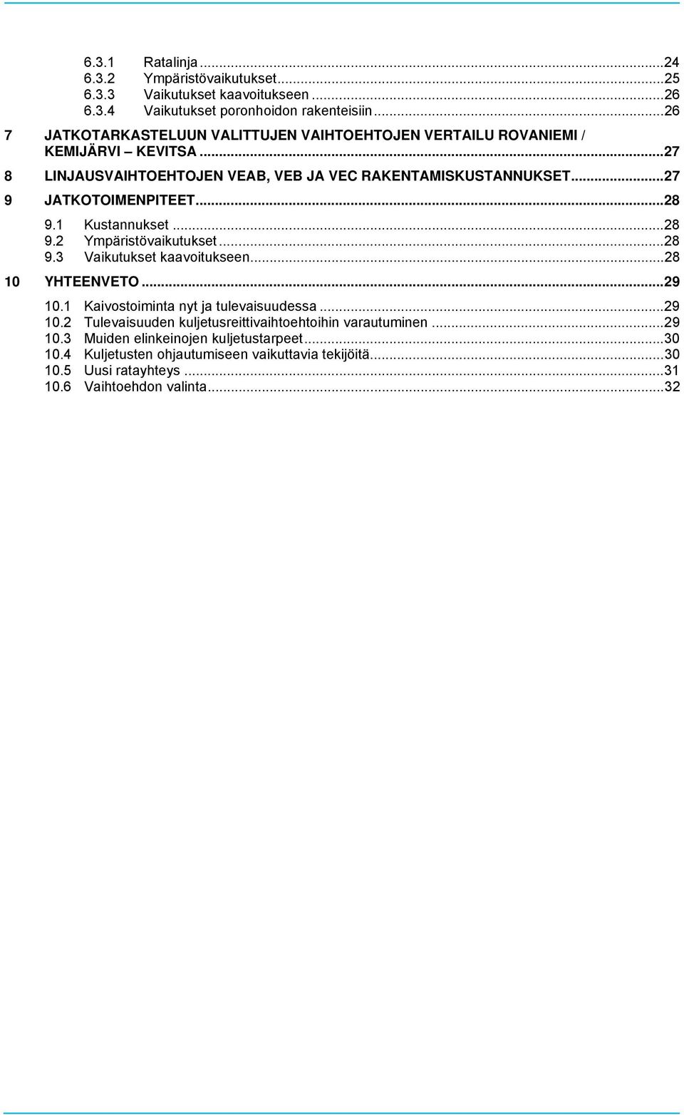 .. 27 9 JATKOTOIMENPITEET... 28 9.1 Kustannukset... 28 9.2 Ympäristövaikutukset... 28 9.3 Vaikutukset kaavoitukseen... 28 10 YHTEENVETO... 29 10.