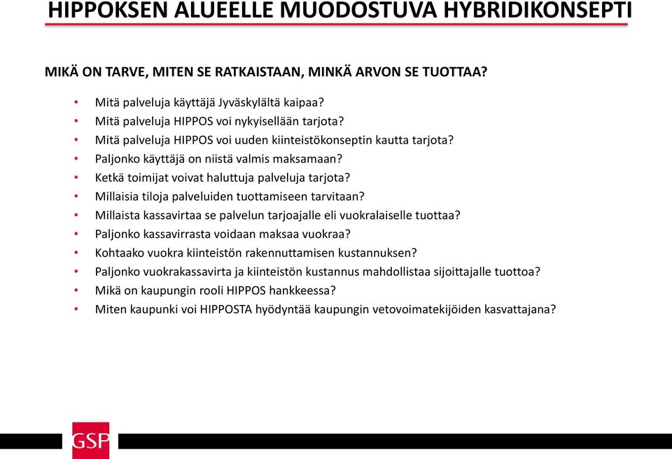 Millaisia tiloja palveluiden tuottamiseen tarvitaan? Millaista kassavirtaa se palvelun tarjoajalle eli vuokralaiselle tuottaa? Paljonko kassavirrasta voidaan maksaa vuokraa?