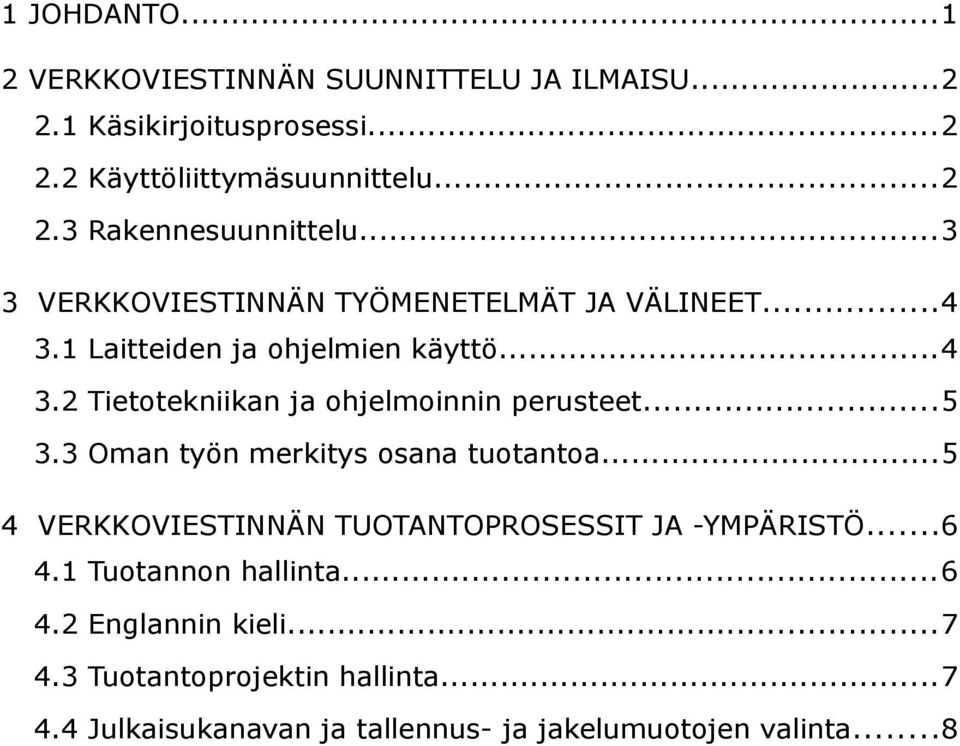 ..5 3.3 Oman työn merkitys osana tuotantoa...5 4 VERKKOVIESTINNÄN TUOTANTOPROSESSIT JA -YMPÄRISTÖ...6 4.1 Tuotannon hallinta...6 4.2 Englannin kieli.