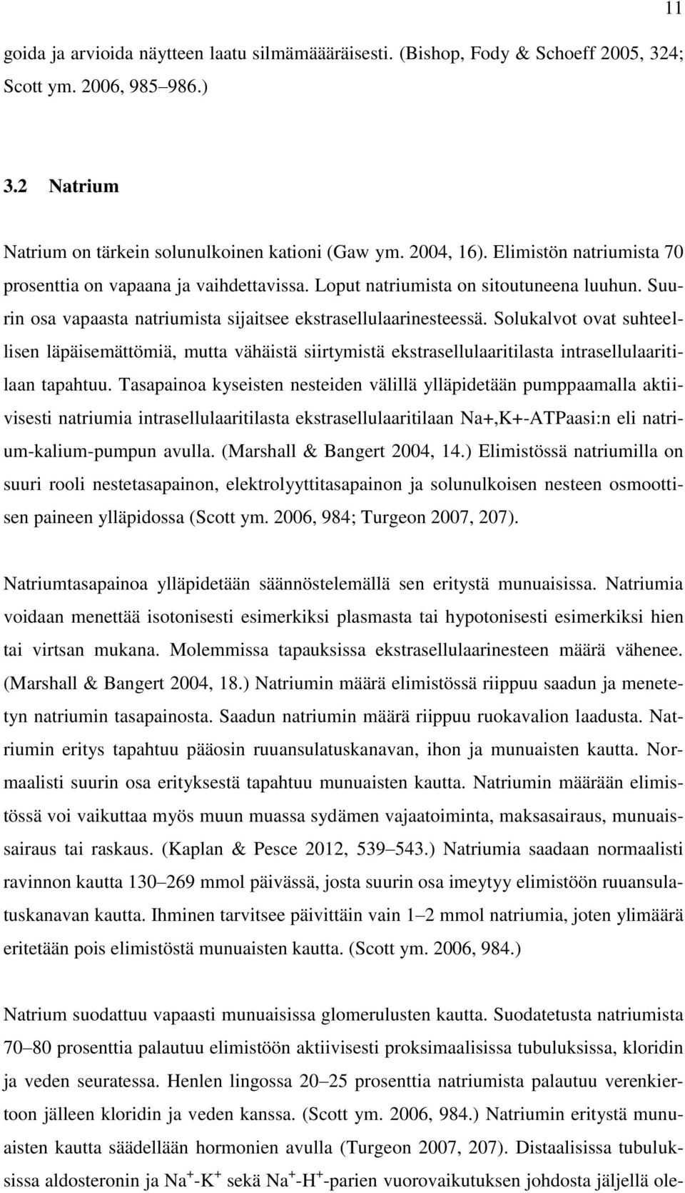 Solukalvot ovat suhteellisen läpäisemättömiä, mutta vähäistä siirtymistä ekstrasellulaaritilasta intrasellulaaritilaan tapahtuu.