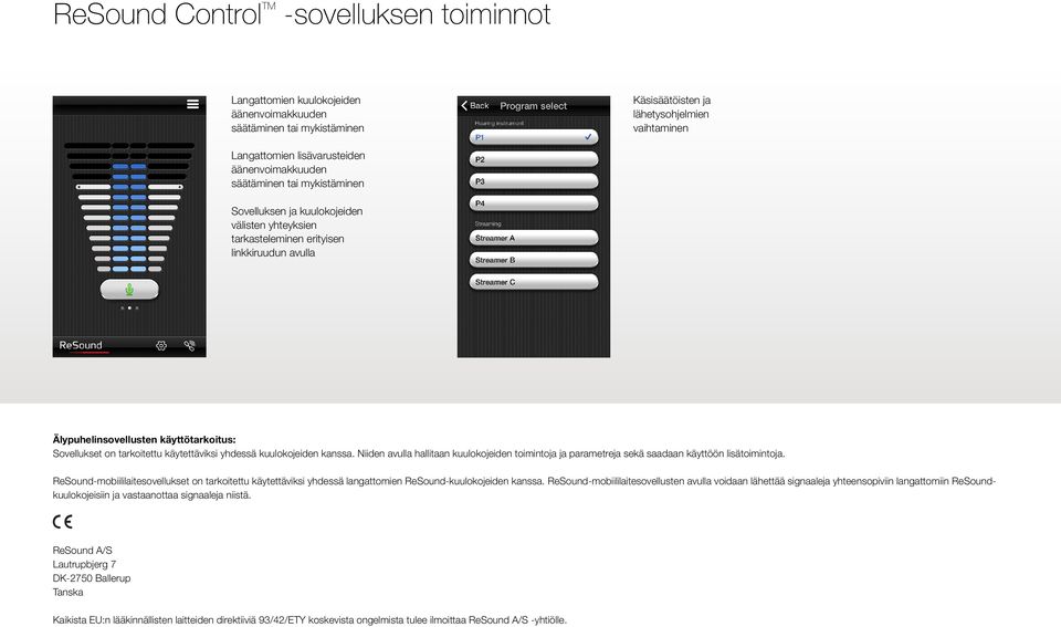 tarkoitettu käytettäviksi yhdessä kuulokojeiden kanssa. Niiden avulla hallitaan kuulokojeiden toimintoja ja parametreja sekä saadaan käyttöön lisätoimintoja.