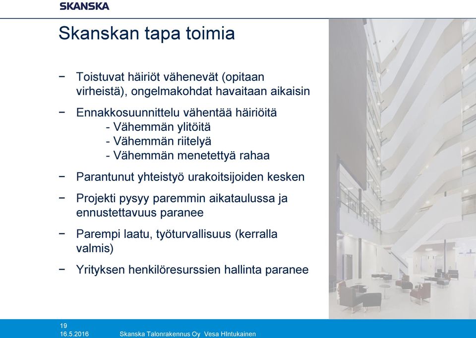 Parantunut yhteistyö urakoitsijoiden kesken Projekti pysyy paremmin aikataulussa ja ennustettavuus paranee Parempi