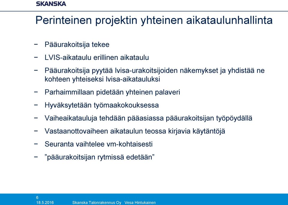 Hyväksytetään työmaakokouksessa Vaiheaikatauluja tehdään pääasiassa pääurakoitsijan työpöydällä Vastaanottovaiheen aikataulun teossa