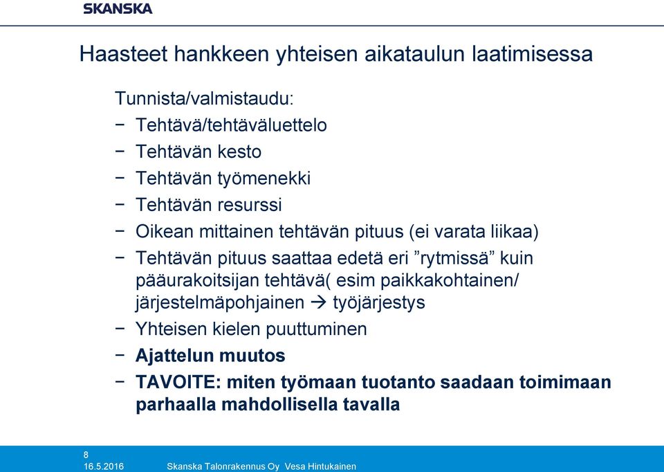 kuin pääurakoitsijan tehtävä( esim paikkakohtainen/ järjestelmäpohjainen työjärjestys Yhteisen kielen puuttuminen Ajattelun