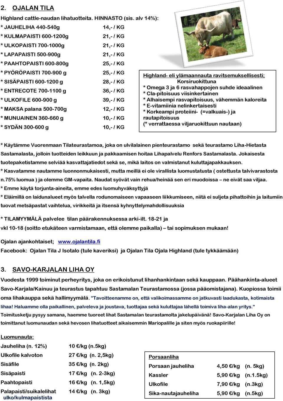 KG * SISÄPAISTI 600 1200 g 28, / KG * ENTRECOTE 700 1100 g 36, / KG * ULKOFILE 600 900 g 39, / KG * MAKSA palana 500 700g 12, / KG * MUNUAINEN 360 660 g 10, / KG * SYDÄN 300 600 g 10, / KG Highland-