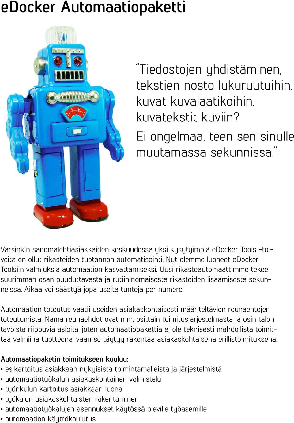 Nyt olemme luoneet edocker Toolsiin valmiuksia automaation kasvattamiseksi. Uusi rikasteautomaattimme tekee suurimman osan puuduttavasta ja rutiininomaisesta rikasteiden lisäämisestä sekunneissa.