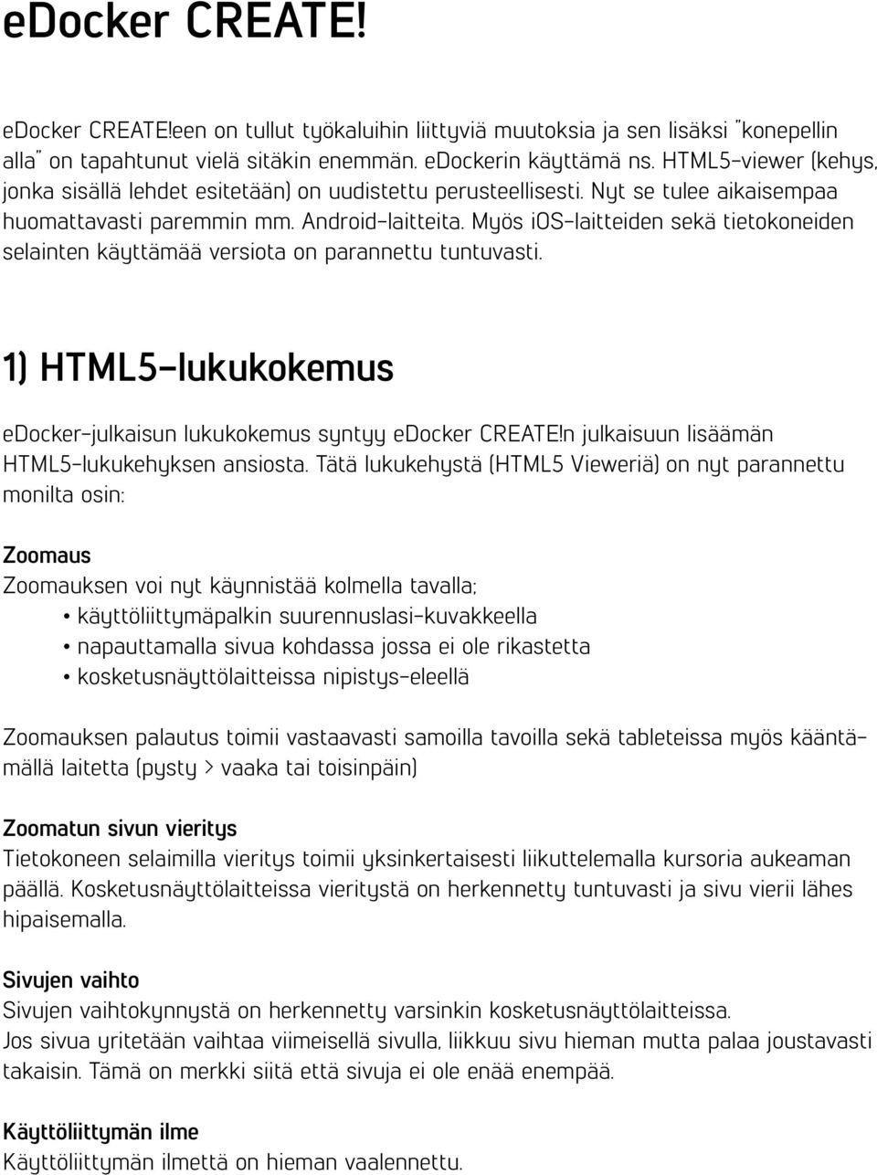 Myös ios-laitteiden sekä tietokoneiden selainten käyttämää versiota on parannettu tuntuvasti. 1) HTML5-lukukokemus edocker-julkaisun lukukokemus syntyy edocker CREATE!