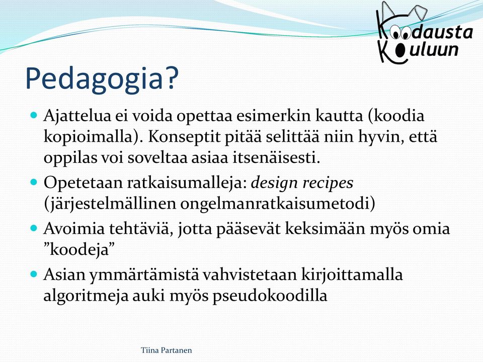 Opetetaan ratkaisumalleja: design recipes (järjestelmällinen ongelmanratkaisumetodi) Avoimia