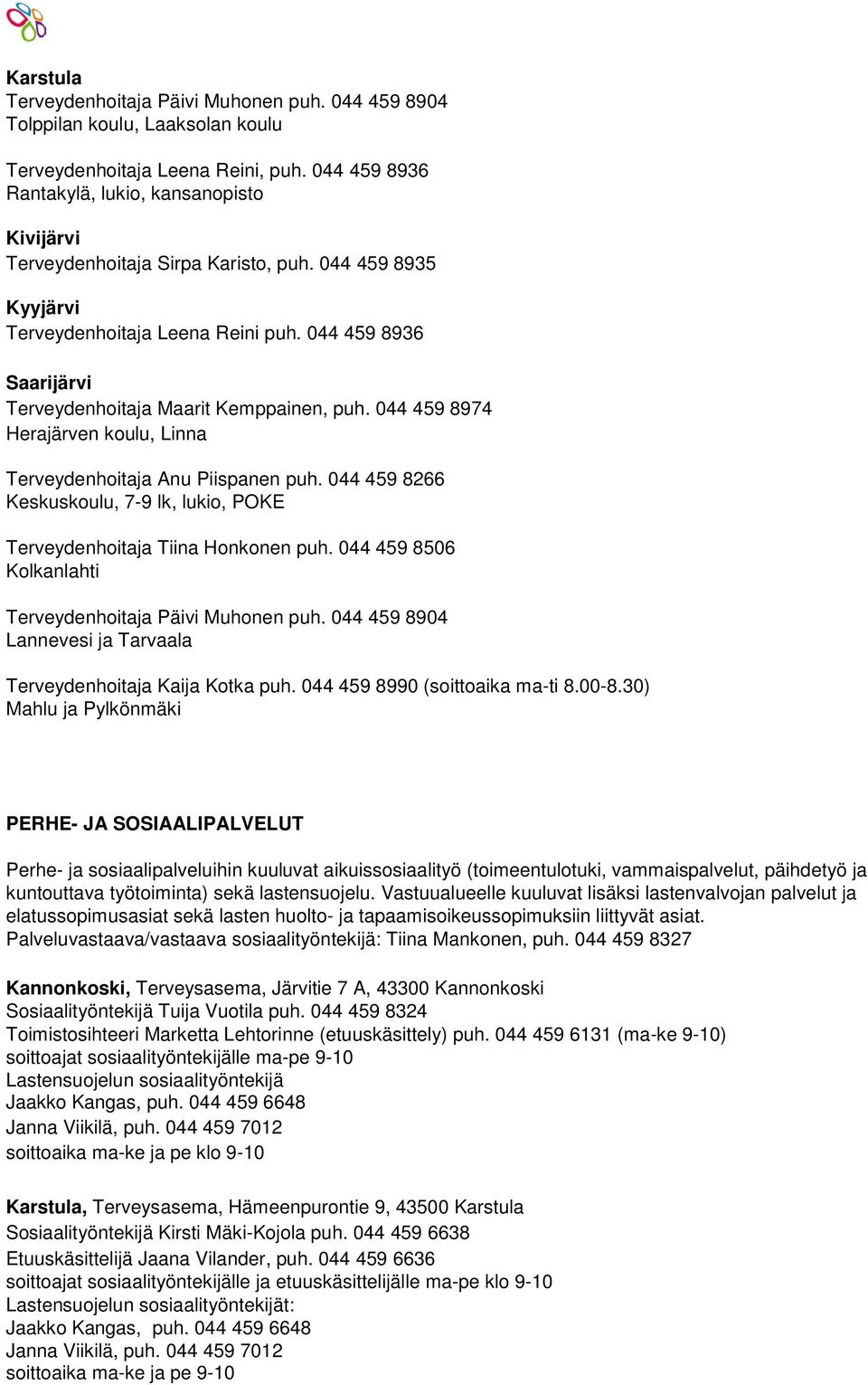 044 459 8974 Herajärven koulu, Linna Terveydenhoitaja Anu Piispanen puh. 044 459 8266 Keskuskoulu, 7-9 lk, lukio, POKE Terveydenhoitaja Tiina Honkonen puh.