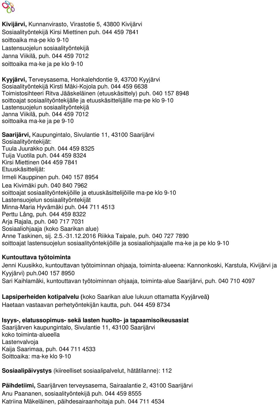 044 459 6638 Toimistosihteeri Ritva Jääskeläinen (etuuskäsittely) puh.