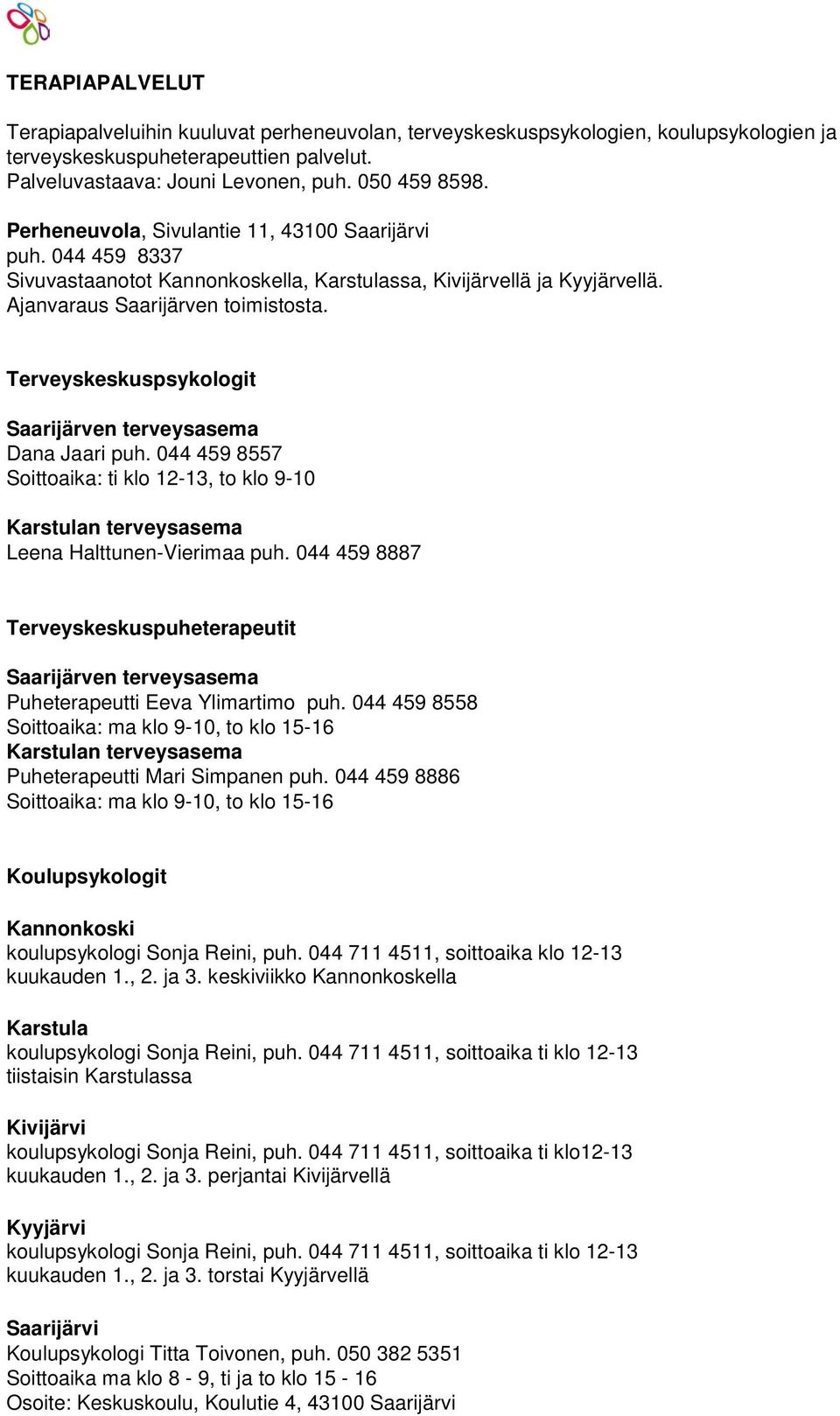 Terveyskeskuspsykologit Saarijärven terveysasema Dana Jaari puh. 044 459 8557 Soittoaika: ti klo 12-13, to klo 9-10 Karstulan terveysasema Leena Halttunen-Vierimaa puh.