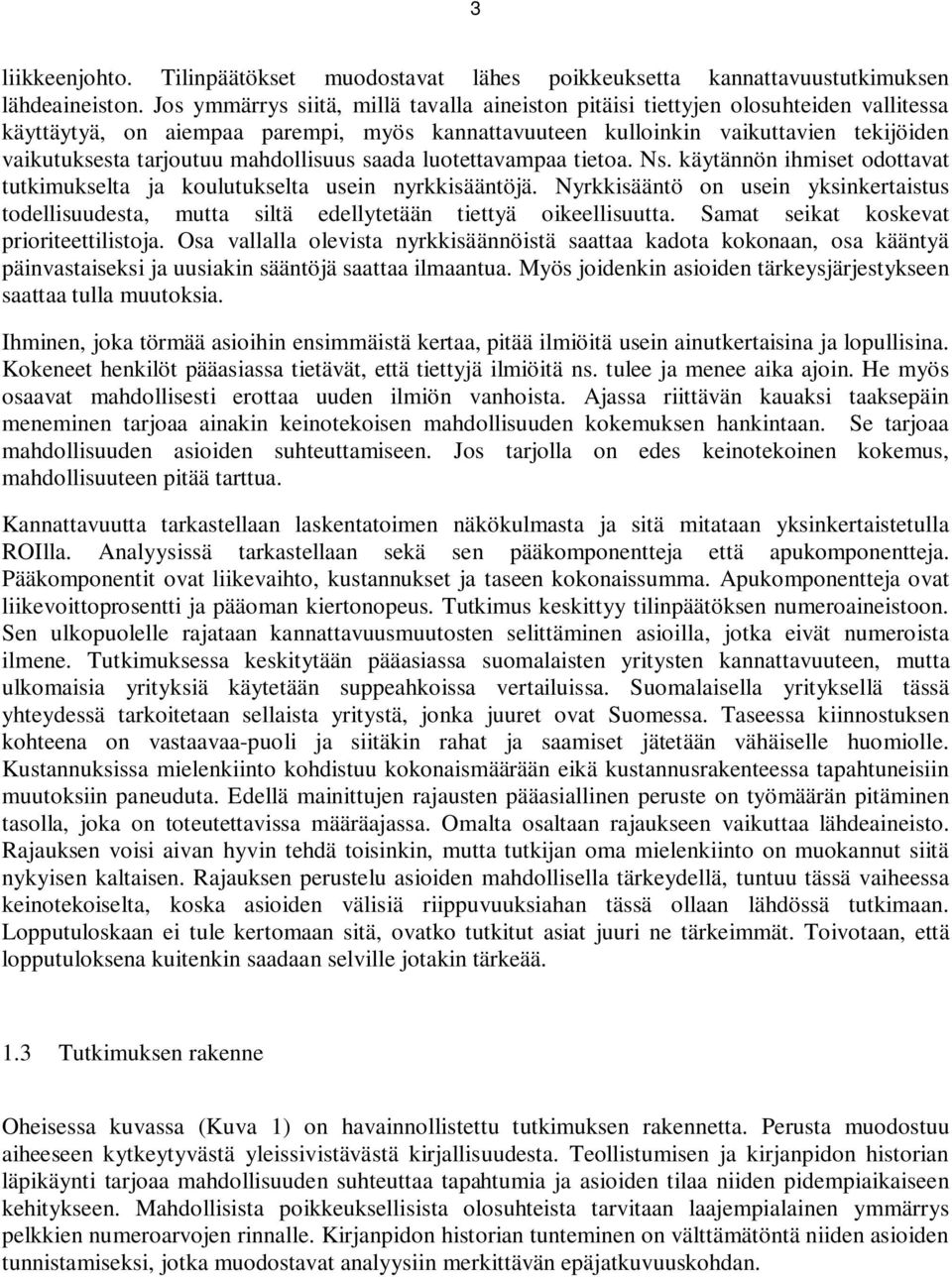 mahdollisuus saada luotettavampaa tietoa. Ns. käytännön ihmiset odottavat tutkimukselta ja koulutukselta usein nyrkkisääntöjä.