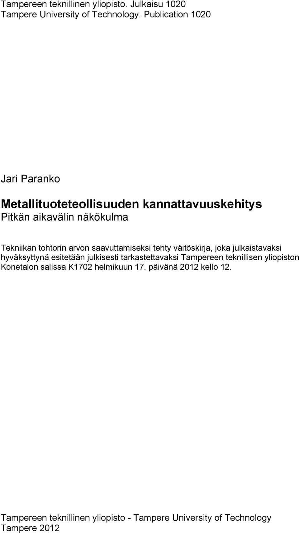 arvon saavuttamiseksi tehty väitöskirja, joka julkaistavaksi hyväksyttynä esitetään julkisesti tarkastettavaksi Tampereen