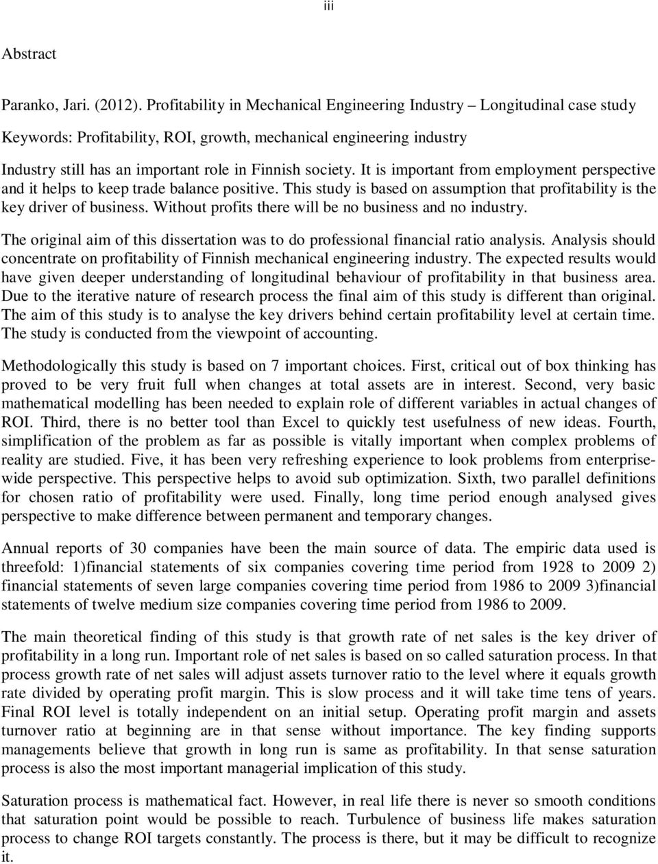 It is important from employment perspective and it helps to keep trade balance positive. This study is based on assumption that profitability is the key driver of business.