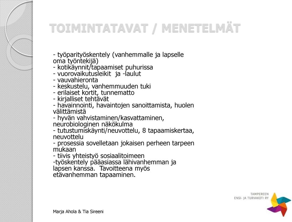 hyvän vahvistaminen/kasvattaminen, neurobiologinen näkökulma - tutustumiskäynti/neuvottelu, 8 tapaamiskertaa, neuvottelu - prosessia sovelletaan jokaisen perheen