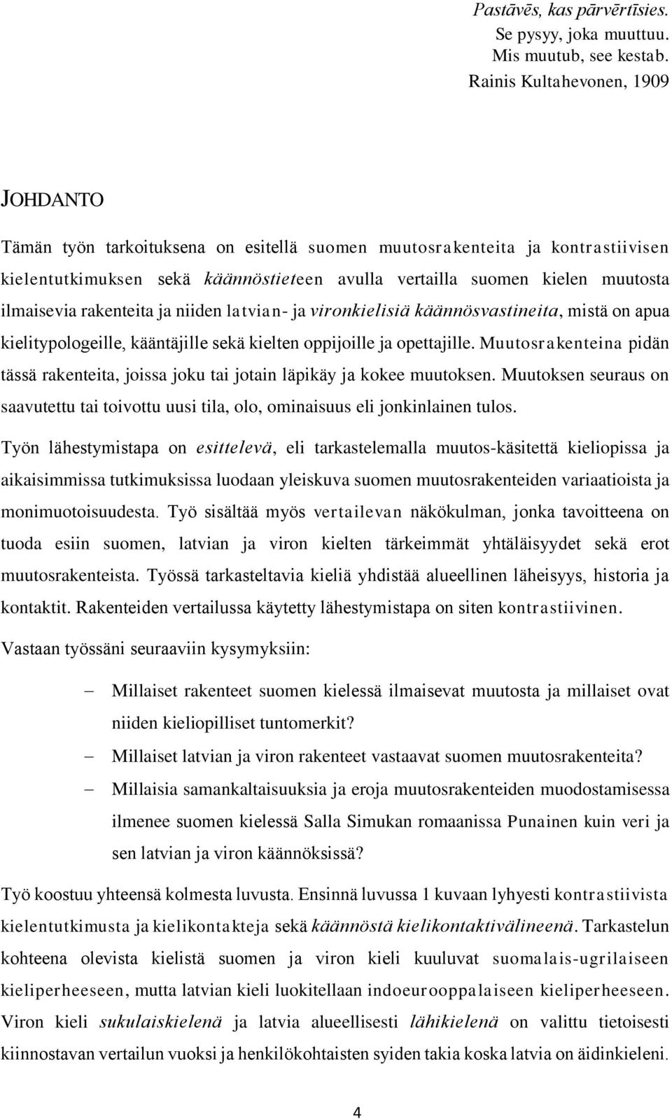 ilmaisevia rakenteita ja niiden latvian- ja vironkielisiä käännösvastineita, mistä on apua kielitypologeille, kääntäjille sekä kielten oppijoille ja opettajille.