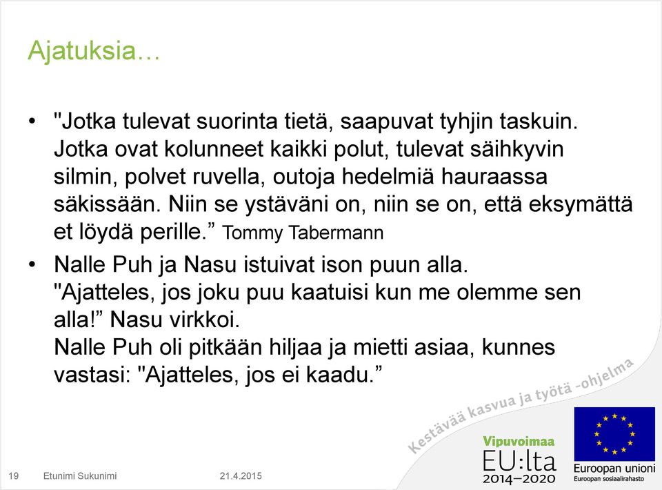 Niin se ystäväni on, niin se on, että eksymättä et löydä perille. Tommy Tabermann Nalle Puh ja Nasu istuivat ison puun alla.