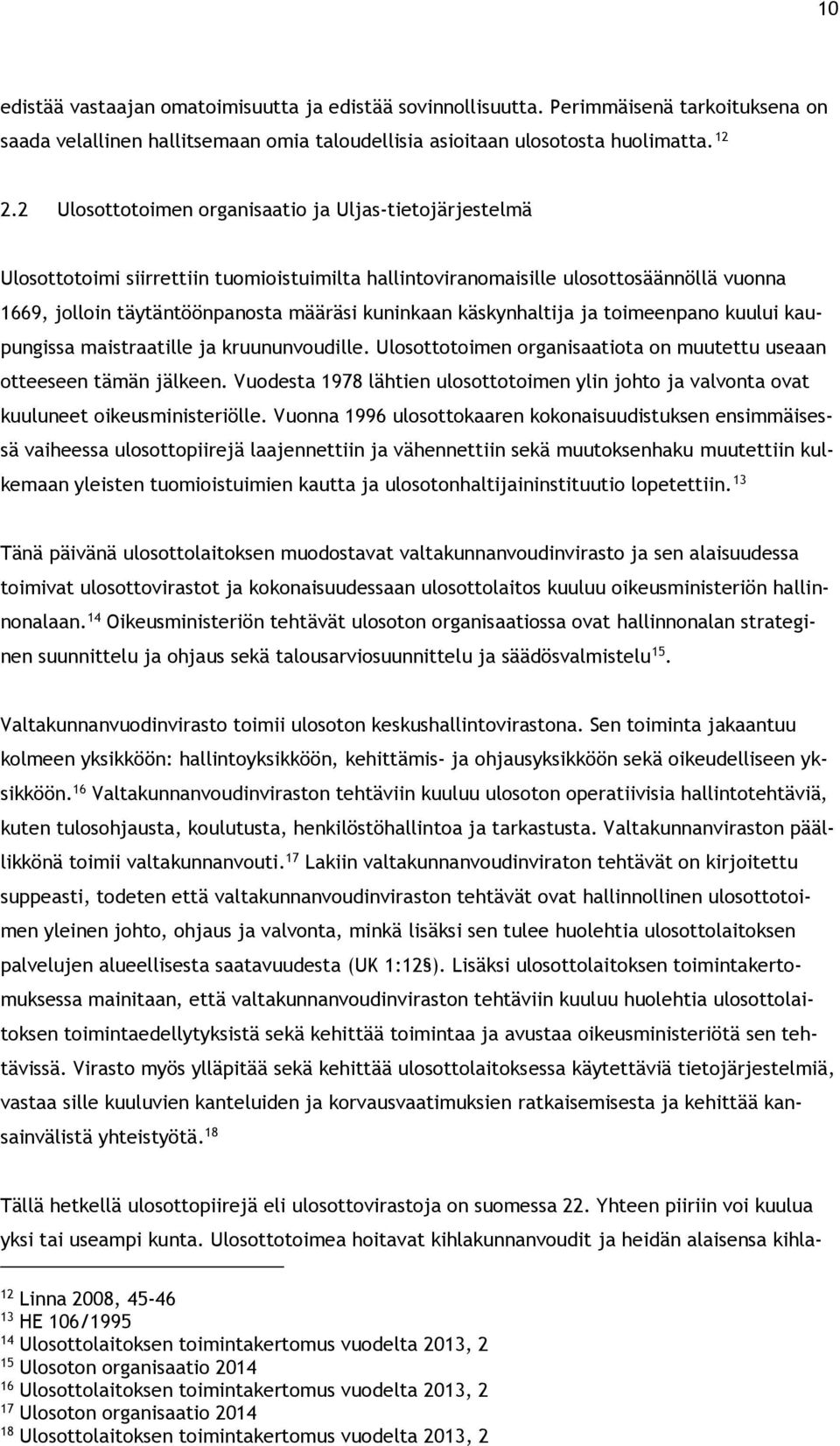 käskynhaltija ja toimeenpano kuului kaupungissa maistraatille ja kruununvoudille. Ulosottotoimen organisaatiota on muutettu useaan otteeseen tämän jälkeen.