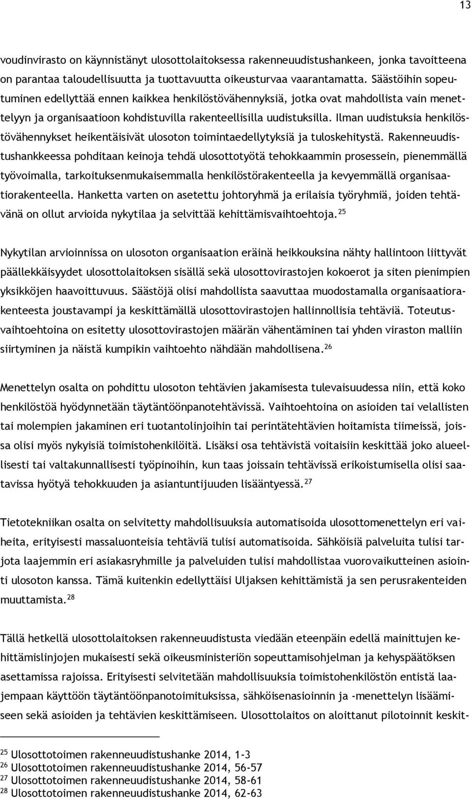 Ilman uudistuksia henkilöstövähennykset heikentäisivät ulosoton toimintaedellytyksiä ja tuloskehitystä.