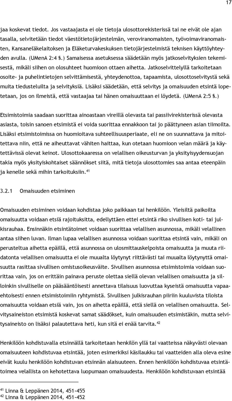 Eläketurvakeskuksen tietojärjestelmistä teknisen käyttöyhteyden avulla. (UMenA 2:4.