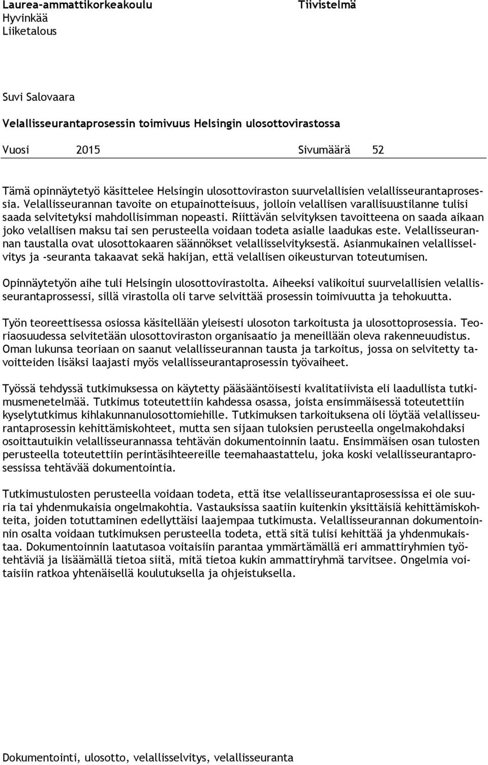 Velallisseurannan tavoite on etupainotteisuus, jolloin velallisen varallisuustilanne tulisi saada selvitetyksi mahdollisimman nopeasti.