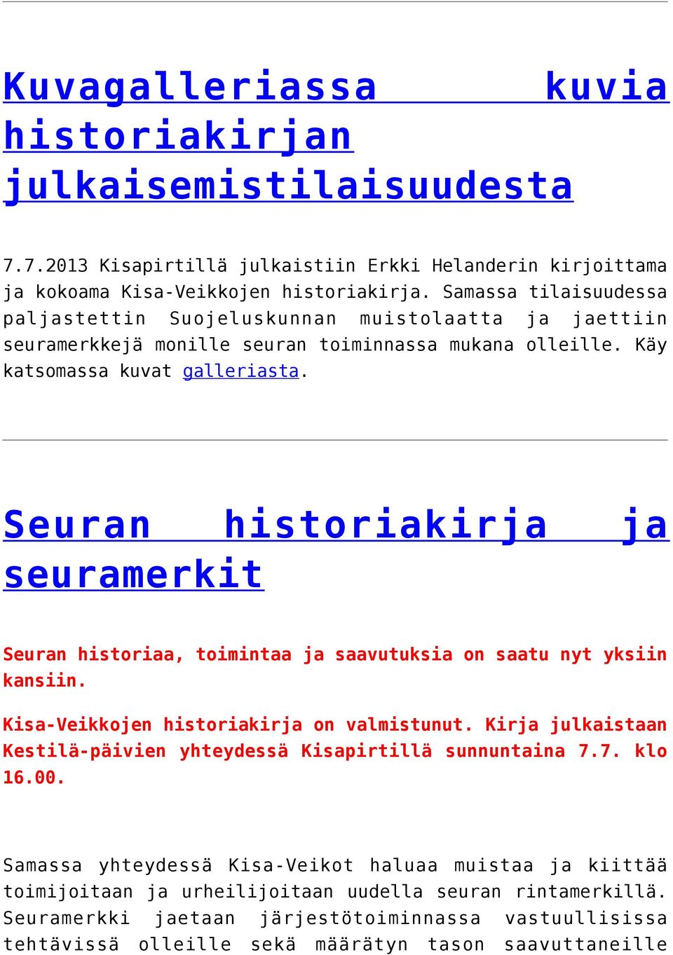 Seuran historiakirja ja seuramerkit Seuran historiaa, toimintaa ja saavutuksia on saatu nyt yksiin kansiin. Kisa-Veikkojen historiakirja on valmistunut.