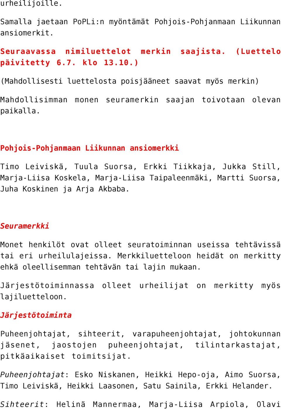 Pohjois-Pohjanmaan Liikunnan ansiomerkki Timo Leiviskä, Tuula Suorsa, Erkki Tiikkaja, Jukka Still, Marja-Liisa Koskela, Marja-Liisa Taipaleenmäki, Martti Suorsa, Juha Koskinen ja Arja Akbaba.