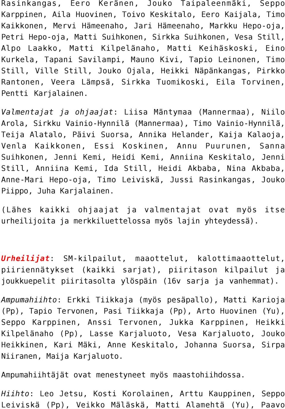Näpänkangas, Pirkko Rantonen, Veera Lämpsä, Sirkka Tuomikoski, Eila Torvinen, Pentti Karjalainen.