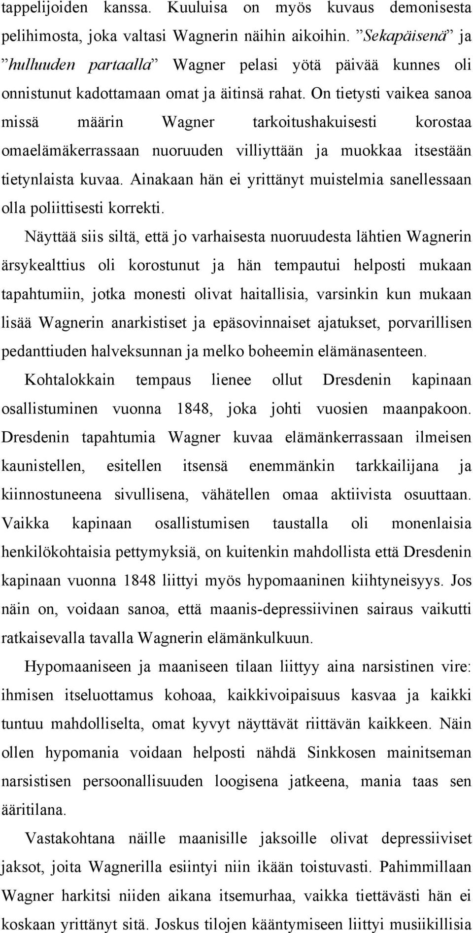 On tietysti vaikea sanoa missä määrin Wagner tarkoitushakuisesti korostaa omaelämäkerrassaan nuoruuden villiyttään ja muokkaa itsestään tietynlaista kuvaa.