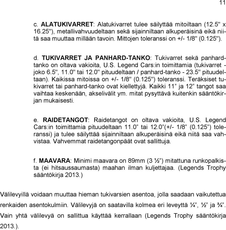 0" pituudeltaan / panhard-tanko - 23.5" pituudeltaan). Kaikissa mitoissa on +/- 1/8" (0.125") toleranssi. Teräksiset tukivarret tai panhard-tanko ovat kiellettyjä.