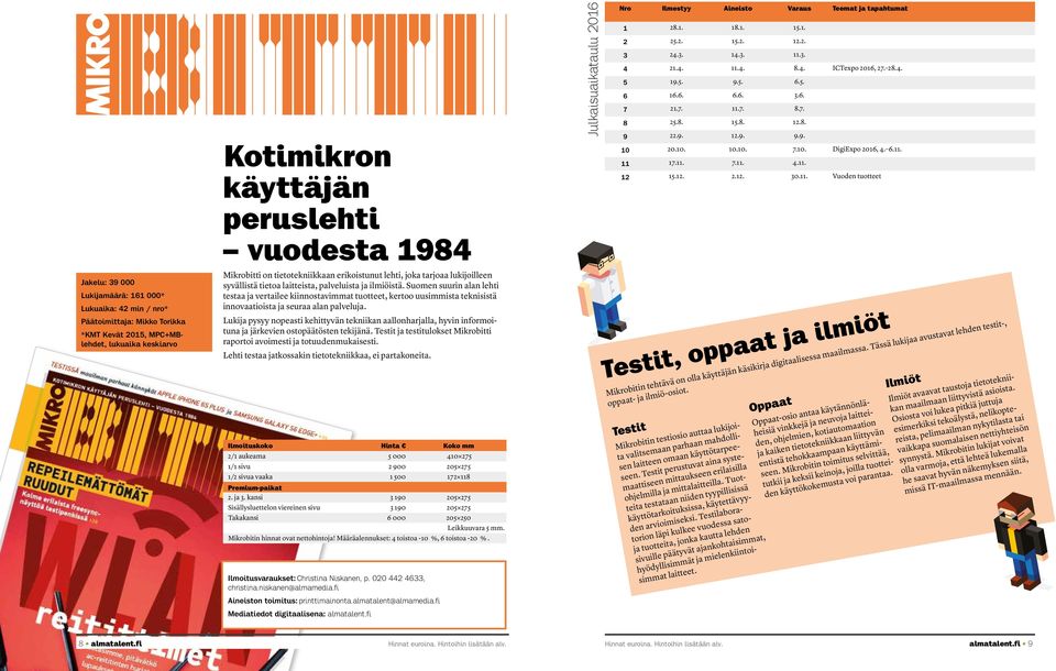 Suomen suurin alan lehti testaa ja vertailee kiinnostavimmat tuotteet, kertoo uusimmista teknisistä innovaatioista ja seuraa alan palveluja.