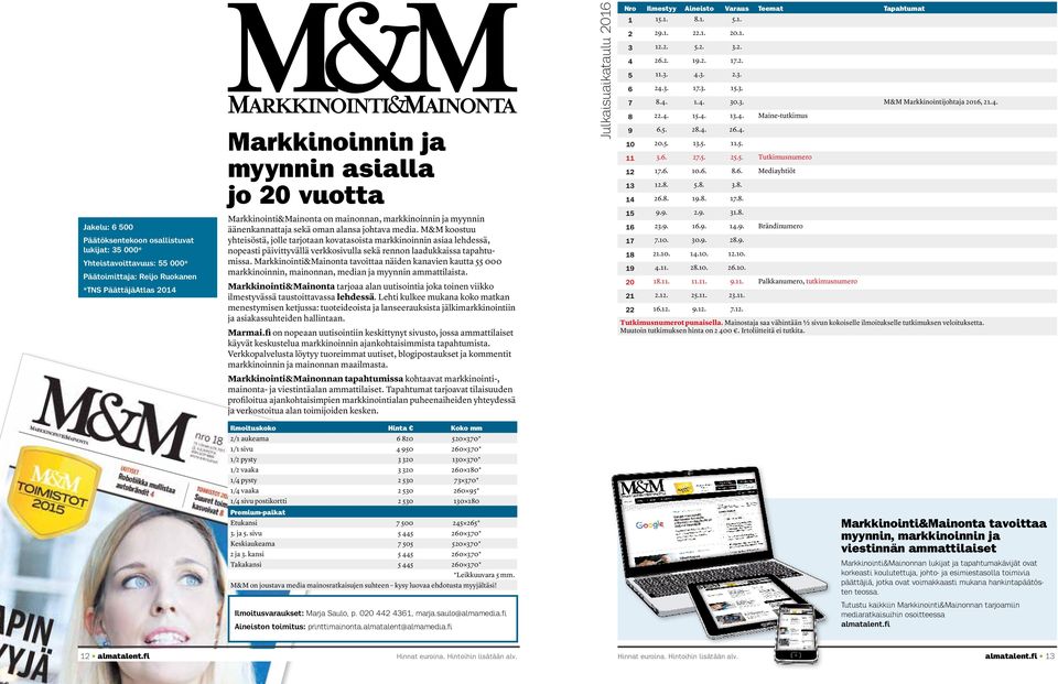 M&M koostuu yhteisöstä, jolle tarjotaan kovatasoista markkinoinnin asiaa lehdessä, nopeasti päivittyvällä verkkosivulla sekä rennon laadukkaissa tapahtumissa.