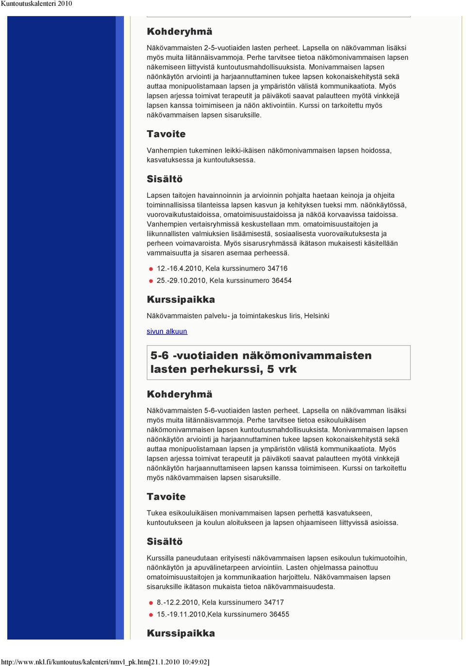 Monivammaisen lapsen näönkäytön arviointi ja harjaannuttaminen tukee lapsen kokonaiskehitystä sekä auttaa monipuolistamaan lapsen ja ympäristön välistä kommunikaatiota.