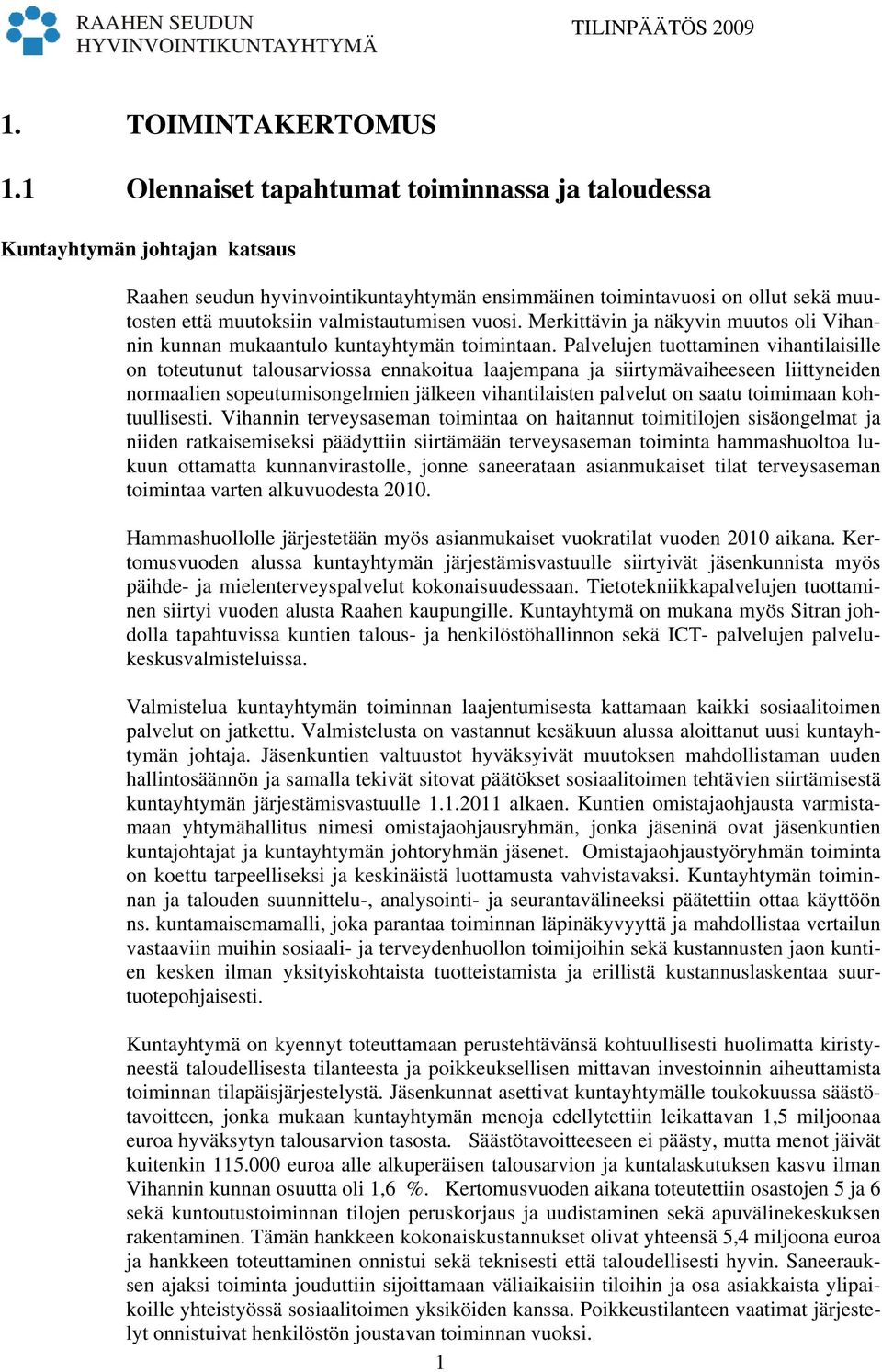 valmistautumisen vuosi. Merkittävin ja näkyvin muutos oli Vihannin kunnan mukaantulo kuntayhtymän toimintaan.