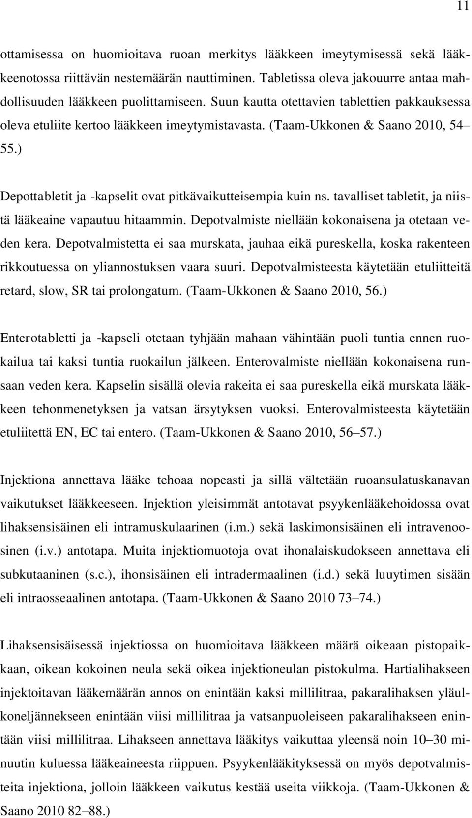 tavalliset tabletit, ja niistä lääkeaine vapautuu hitaammin. Depotvalmiste niellään kokonaisena ja otetaan veden kera.