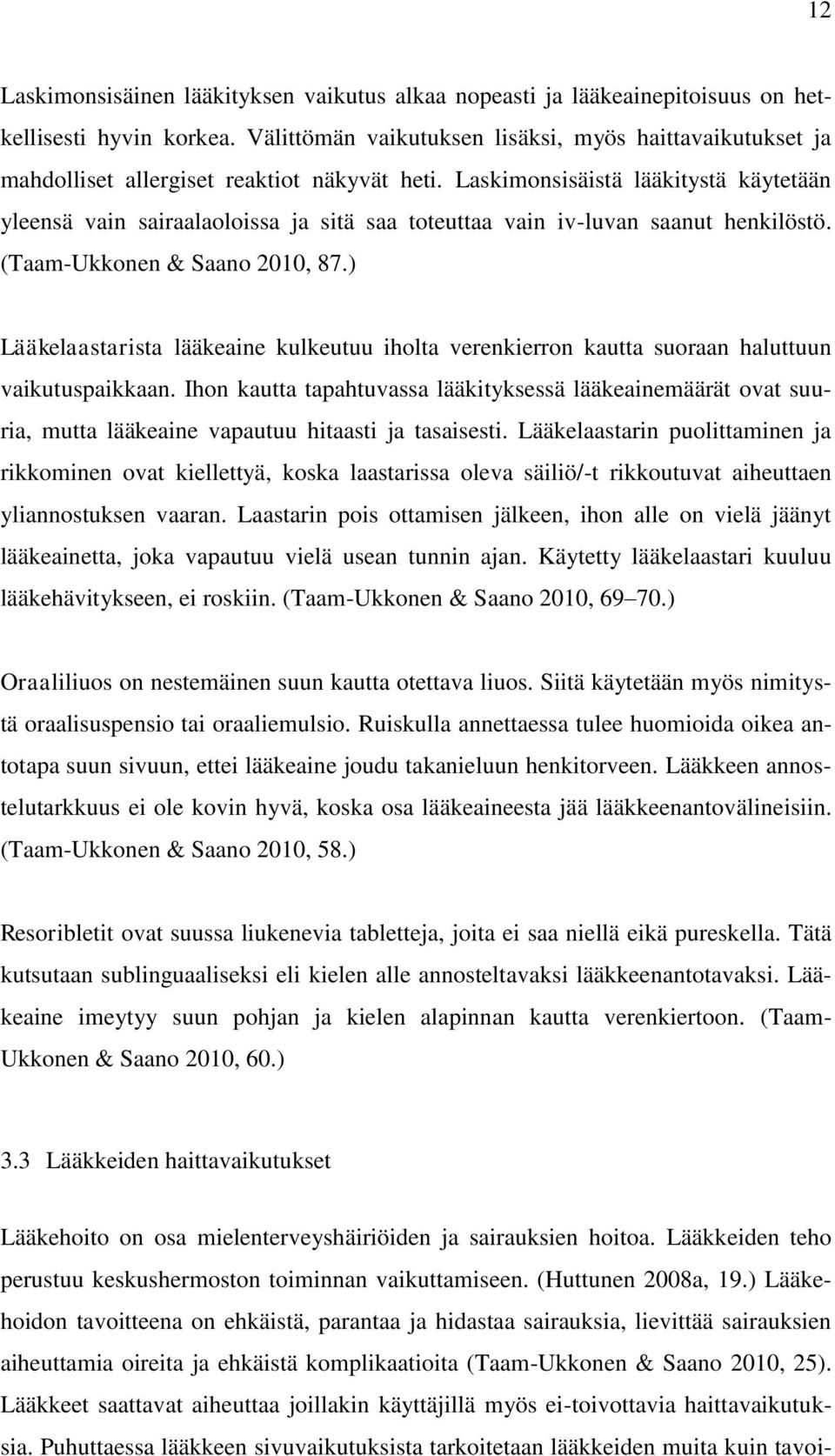 Laskimonsisäistä lääkitystä käytetään yleensä vain sairaalaoloissa ja sitä saa toteuttaa vain iv-luvan saanut henkilöstö. (Taam-Ukkonen & Saano 2010, 87.