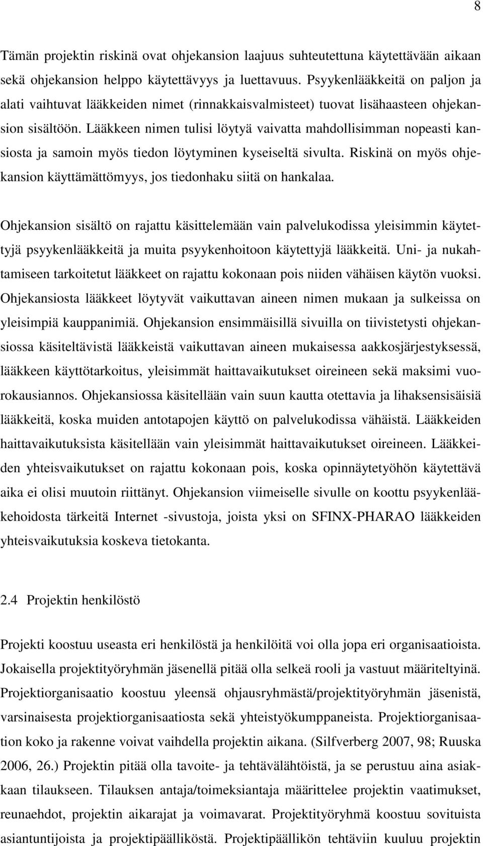 Lääkkeen nimen tulisi löytyä vaivatta mahdollisimman nopeasti kansiosta ja samoin myös tiedon löytyminen kyseiseltä sivulta.