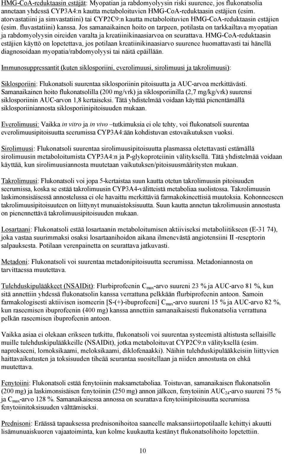 Jos samanaikainen hoito on tarpeen, potilasta on tarkkailtava myopatian ja rabdomyolyysin oireiden varalta ja kreatiinikinaasiarvoa on seurattava.