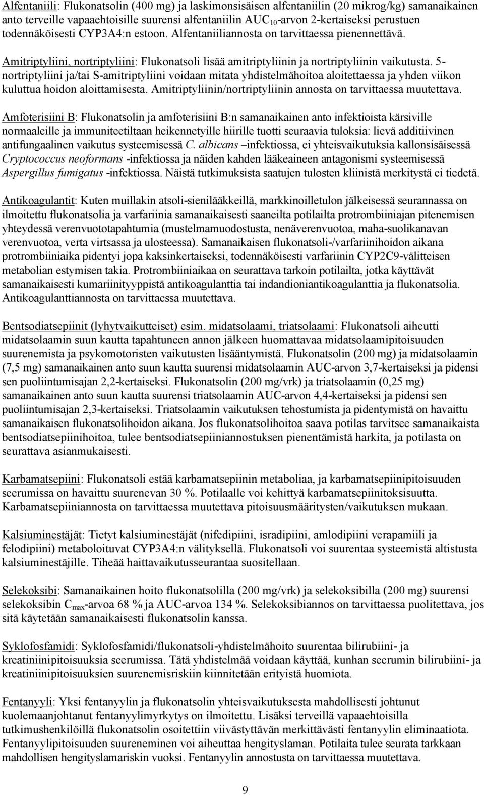 5- nortriptyliini ja/tai S-amitriptyliini voidaan mitata yhdistelmähoitoa aloitettaessa ja yhden viikon kuluttua hoidon aloittamisesta.