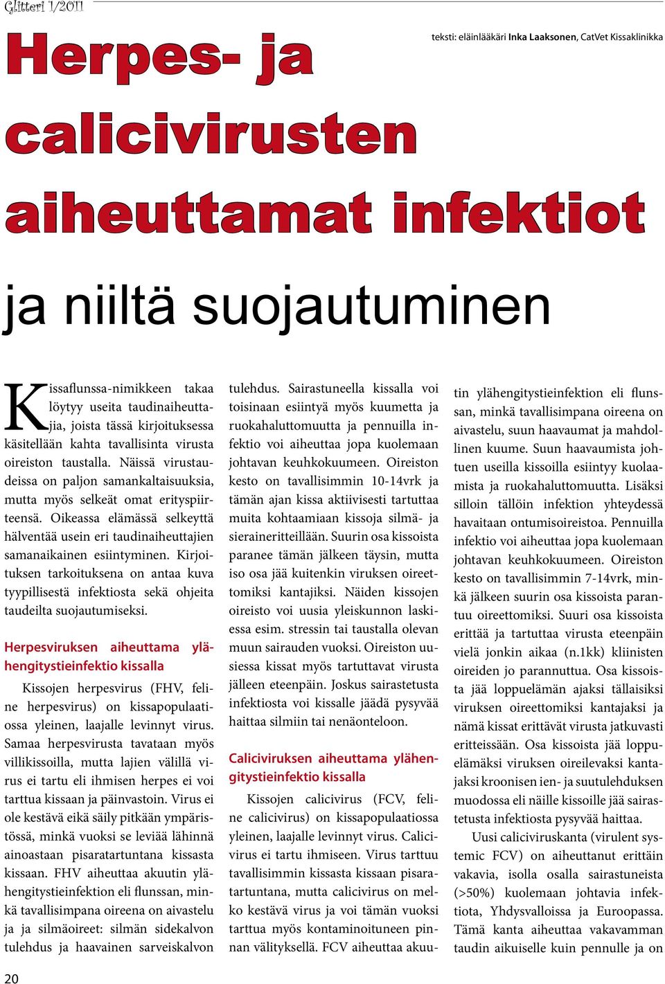 Oikeassa elämässä selkeyttä hälventää usein eri taudinaiheuttajien samanaikainen esiintyminen.