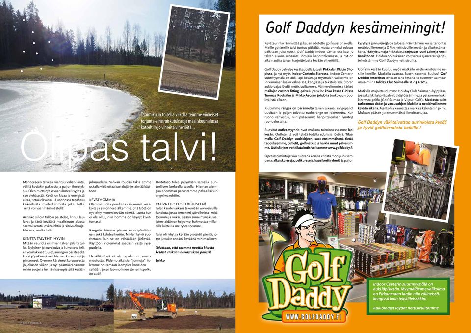 Golf Daddy Indoor Centerissä kävi jo talven aikana runsaasti ihmisiä harjoittelemassa, ja nyt on aika nauttia talven harjoittelusta kevään viheriöillä.