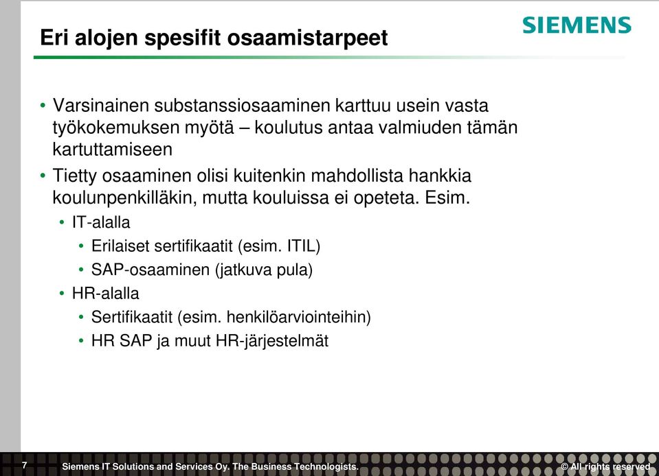 koulunpenkilläkin, mutta kouluissa ei opeteta. Esim. IT-alalla Erilaiset sertifikaatit (esim.