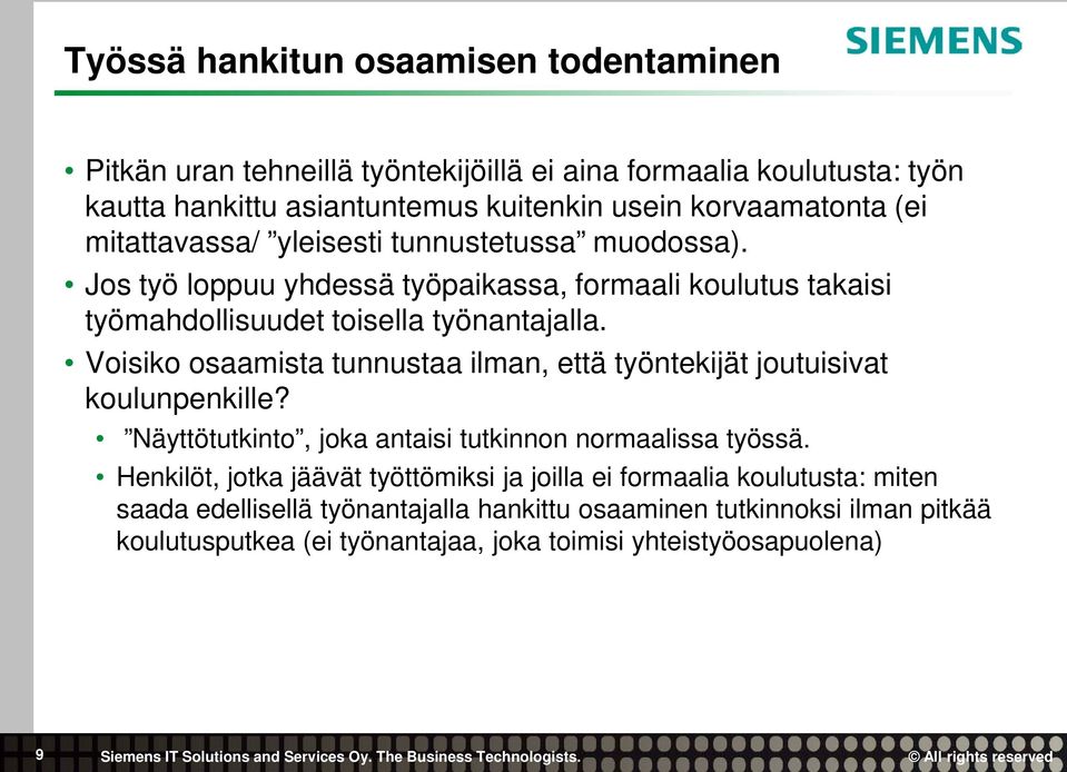 Voisiko osaamista tunnustaa ilman, että työntekijät joutuisivat koulunpenkille? Näyttötutkinto, joka antaisi tutkinnon normaalissa työssä.