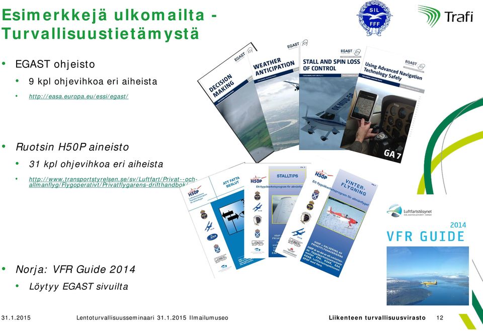 se/sv/luftfart/privat--ochallmanflyg/flygoperativt/privatflygarens-drifthandbok/ Norja: VFR Guide 2014