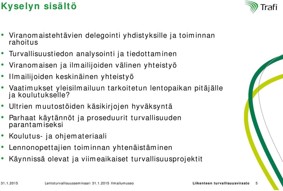 Ultrien muutostöiden käsikirjojen hyväksyntä Parhaat käytännöt ja proseduurit turvallisuuden parantamiseksi Koulutus- ja ohjemateriaali Lennonopettajien