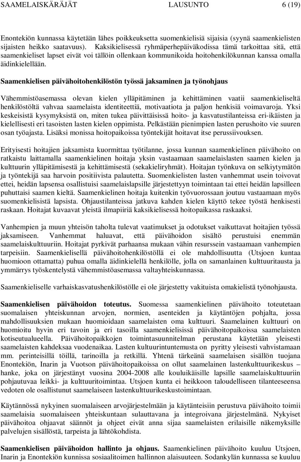 Saamenkielisen päivähoitohenkilöstön työssä jaksaminen ja työnohjaus Vähemmistöasemassa olevan kielen ylläpitäminen ja kehittäminen vaatii saamenkieliseltä henkilöstöltä vahvaa saamelaista