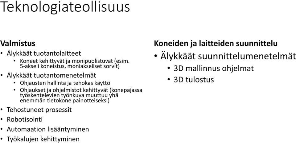 ohjelmistot kehittyvät (konepajassa työskentelevien työnkuva muuttuu yhä enemmän tietokone painotteiseksi) Tehostuneet