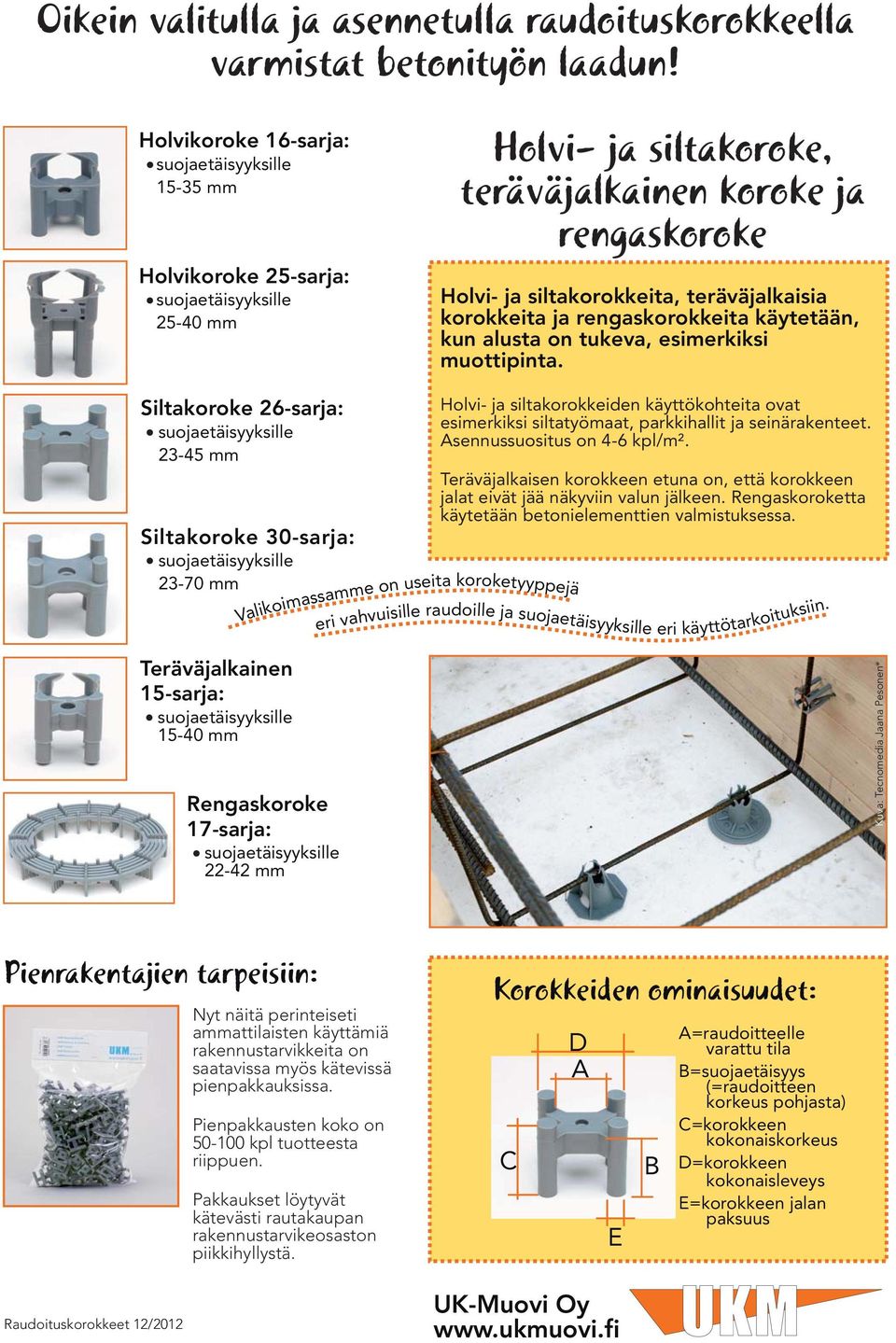 käytetään, kun alusta on tukeva, esimerkiksi muottipinta.