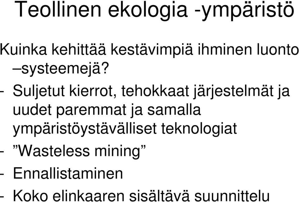 - Suljetut kierrot, tehokkaat järjestelmät ja uudet paremmat ja